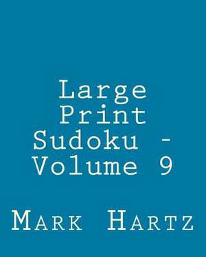 Large Print Sudoku - Volume 9 de Mark Hartz