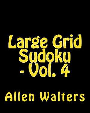 Large Grid Sudoku - Vol. 4 de Allen Walters