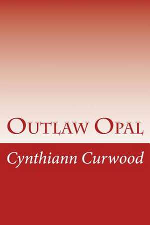 Outlaw Opal de Cynthiann Curwood