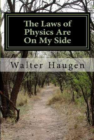 The Laws of Physics Are on My Side de Walter Haugen