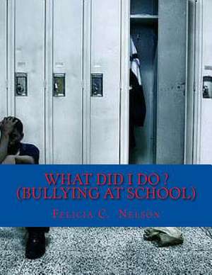 What Did I Do ? (Bullying at School) de Nelson, MS Felicia C.