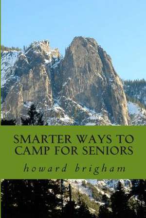 Smarter Ways to Camp for Seniors de Howard L. Brigham