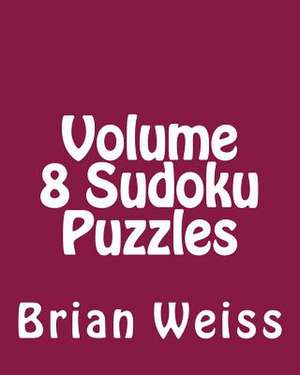 Volume 8 Sudoku Puzzles de Brian Weiss