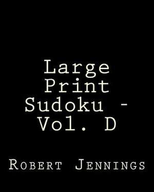 Large Print Sudoku - Vol. D de Robert Jennings