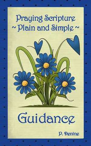 Praying Scripture Plain & Simple Guidance de P. Denine