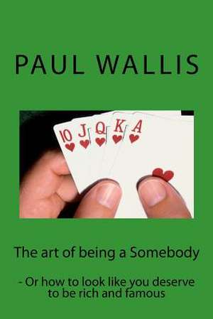 The Art of Being a Somebody de Paul Wallis