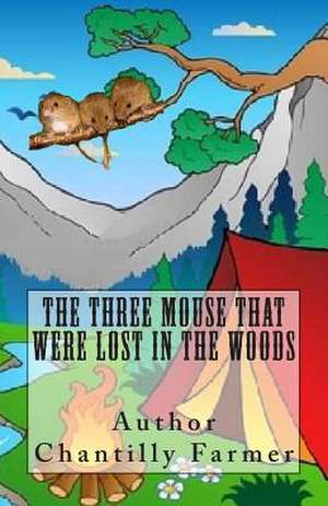 The Three Mouse That Were Lost in the Woods de Mrs Chantilly Farmer