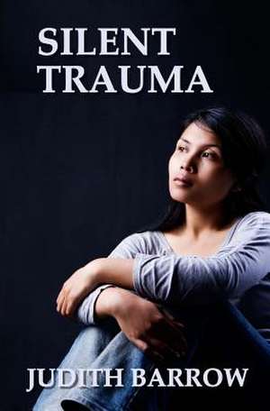 Silent Trauma de Judith Barrow