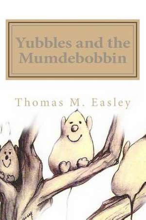 Yubbles and the Mumdebobbin de Thomas M. Easley