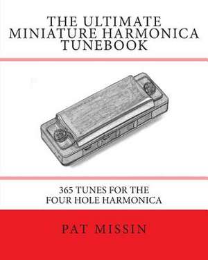 The Ultimate Miniature Harmonica Tunebook de Pat Missin