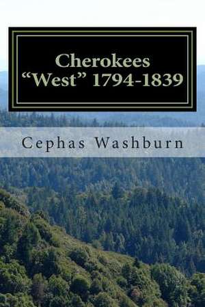 Cherokees West 1794-1839 de Cephas Washburn