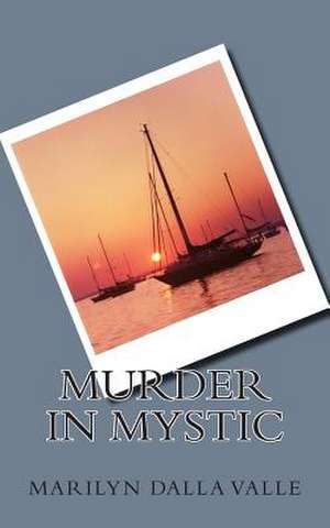 Murder in Mystic de Marilyn Dalla Valle