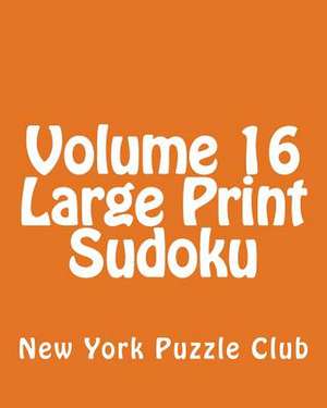 Volume 16 Large Print Sudoku de New York Puzzle Club