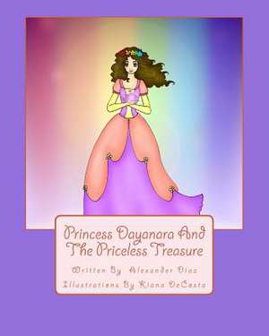 Princess Dayanara and the Priceless Treasure de Alexander Diaz