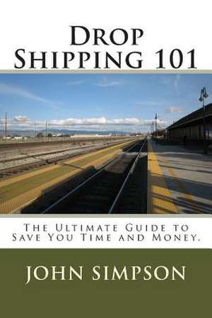 Drop Shipping 101 de John Simpson