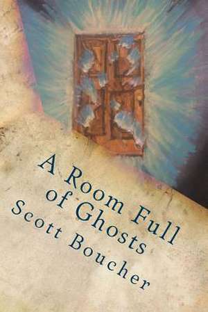 A Room Full of Ghosts de Scott Boucher