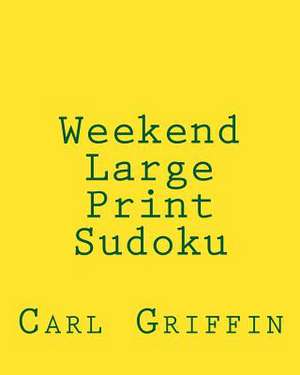 Weekend Large Print Sudoku de Carl Griffin