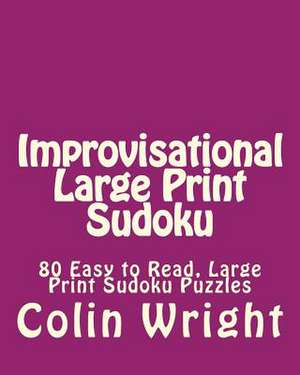 Improvisational Large Print Sudoku de Colin Wright