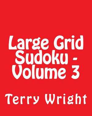 Large Grid Sudoku - Volume 3 de Terry Wright