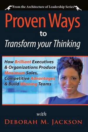 Proven Ways to Transform Your Thinking de Deborah M. Jackson