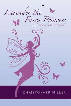 Lavender the Fairy Princess de Christopher Miller