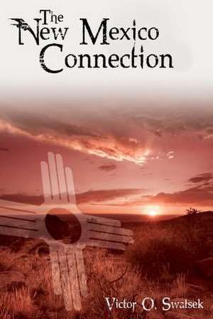 The New Mexico Connection de MR Victor O. Swatsek