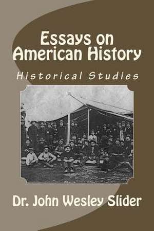 Essays on American History de Slider, Dr John Wesley