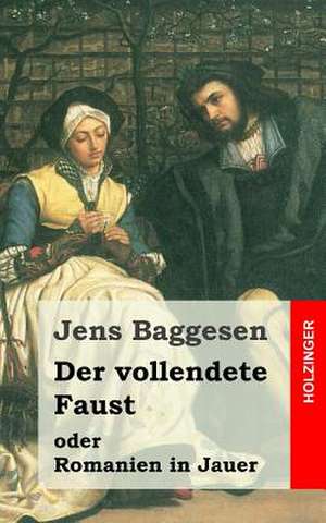 Der Vollendete Faust Oder Romanien in Jauer de Jens Baggesen