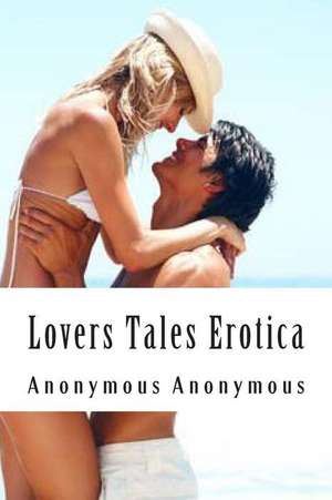 Lovers Tales Erotica de Anonymous