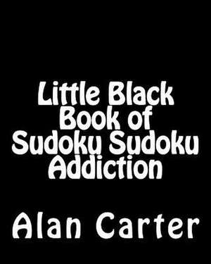 Little Black Book of Sudoku Sudoku Addiction de Alan Carter