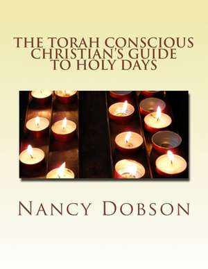 The Torah Conscious Christian's Guide to Holy Days de Nancy Dobson