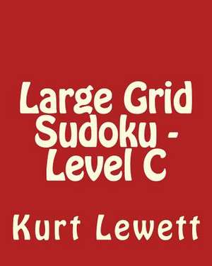 Large Grid Sudoku - Level C de Kurt Lewett