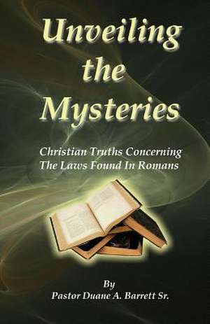 Unveiling the Mysteries de Pastor Duane a. Barrett Sr