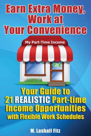 Earn Extra Money, Work at Your Convenience de M. Lashall Fitz