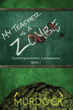 My Teacher Is a Zombie de Murdock, MR J. R.