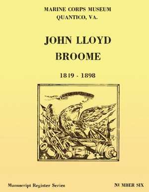 Register of the John Lloyd Broome Papers 1849-1989 de U. S. Marine Corps