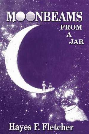 Moonbeams from a Jar de Hayes Fletcher