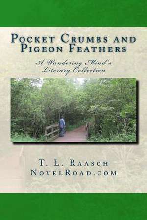 Pocket Crumbs and Pigeon Feathers de T. L. Raasch