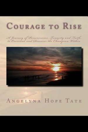 Courage to Rise de MS Angelyna Hope Tate