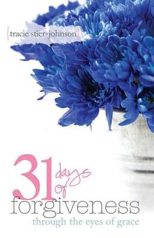 31 Days of Forgiveness de Tracie Stier-Johnson