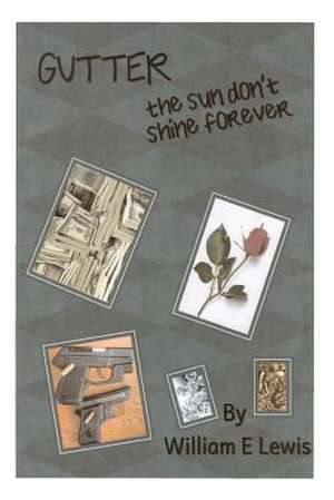 Gutter, the Sun Don't Shine Forever de William Lewis