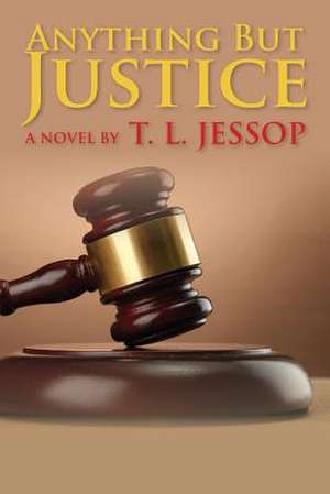 Anything But Justice de T. L. Jessop