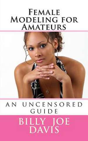 Female Modeling for Amateurs de Billy Joe Davis