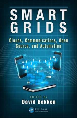 Smart Grids: Clouds, Communications, Open Source, and Automation de David Bakken