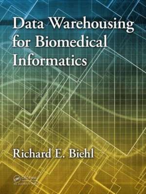 Data Warehousing for Biomedical Informatics de Richard E. Biehl