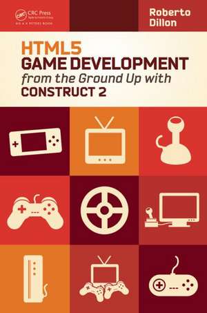HTML5 Game Development from the Ground Up with Construct 2 de Roberto Dillon