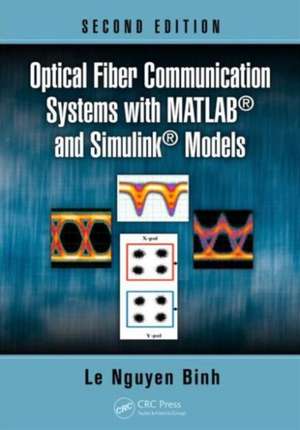 Optical Fiber Communication Systems with MATLAB and Simulink Models de Le Nguyen Binh