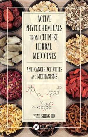 Active Phytochemicals from Chinese Herbal Medicines: Anti-Cancer Activities and Mechanisms de Wing Shing Ho