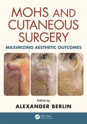 Mohs and Cutaneous Surgery: Maximizing Aesthetic Outcomes de Alexander Berlin