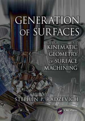 Generation of Surfaces: Kinematic Geometry of Surface Machining de Stephen P. Radzevich